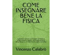 COME INSEGNARE BENE LA FISICA: Il piano di lavoro curricolare: principi e criteri didattici relativi all'insegnamento della fisica in un triennio di Liceo scientifico