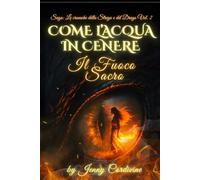 COME L'ACQUA IN CENERE VOLUME II: IL FUOCO SACRO