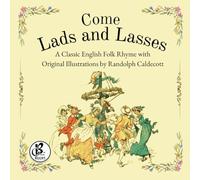 Come Lads And Lasses: A Classic English Folk Rhyme with Original Illustrations by Randolph Caldecott