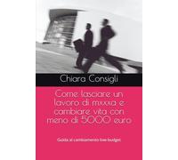 Come lasciare un lavoro di mxxxa e cambiare vita con meno di 5000 euro: Guida al cambiamento low-budget