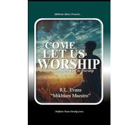 Come, Let Us Worship: Appreciating the Call to Worship
