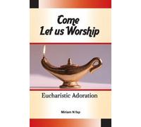 Come Let us Worship, Eucharistic Adoration