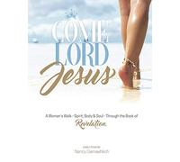Come Lord Jesus: A Woman's Walk-Spirit, Body & Soul-Through The Book Of Revelation (Know Him More)