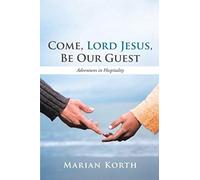 Come, Lord Jesus, Be Our Guest