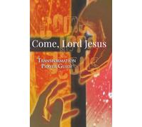 Come, Lord Jesus - Transformation Prayer Guide
