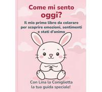 Come mi sento oggi?: Il mio primo libro da colorare per scoprire emozioni, sentimenti e stati d’animo