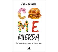 Come mierda/ Junk Food: No comas mejor, deja de comer peor/ Don't eat better, stop eating contaminated food