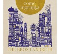 Come Morning by The Bros. Landreth [Audio CD] NEUF
