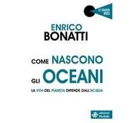 Come Nascono Gli Oceani. La Vita Del Pianeta Dipende Dall'acqua