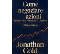 Come negoziare azioni: Il classico senza tempo di Jesse Livermore