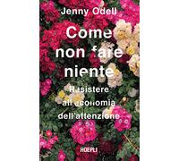 Come non fare niente. Resistere all'economia dell'attenzione