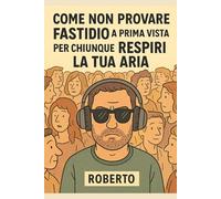 Come non provare fastidio a prima vista per chiunque respiri la tua aria