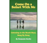 Come On a Safari With Me: Listening to the Beach Boys, Song by Song