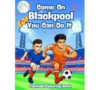 Come On Blackpool You Can Do It - Fanbase Football Colouring Book: Celebrate the Passion of Football by Colouring Players, Crowds and Matchday Scenes