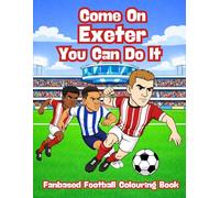 Come On Exeter You Can Do It - Fanbase Football Colouring Book: Celebrate the Passion of Football by Colouring Players, Crowds and Matchday Scenes
