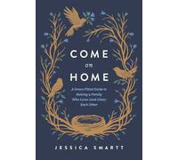 Come On Home A Grace-Filled Guide to Raising a Family Who Loves (and Likes) Each Other - Jessica Smartt - Tyndale Momentum - ebook (ePub) - Livre