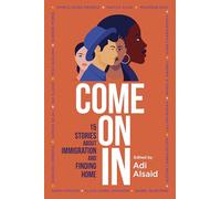 Come On In: 15 Stories about Immigration and Finding Home - A Gripping YA Contemporary Anthology of Courage and Resilience