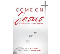 Come on Jesus: A Babe's Steps to Discipleship