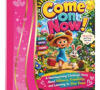 Come On Now!: "A Heartwarming Children's Story About Patience, Friendship, and Learning to Slow Down "