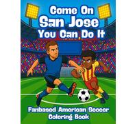 Come On San Jose You Can Do It - Fanbase American Soccer Coloring Book: Colour every pass, tackle and goal and bring the game to life.