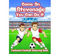 Come On Stevenage You Can Do It - Fanbase Football Colouring Book: Celebrate the Passion of Football by Colouring Players, Crowds and Matchday Scenes