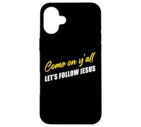 Come on Y'all Let's Follow Jesus - Christian Motivation Coque pour iPhone 16 Plus