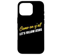 Come on Y'all Let's Follow Jesus - Christian Motivation Coque pour iPhone 16 Pro