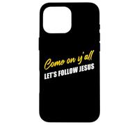 Come on Y'all Let's Follow Jesus - Christian Motivation Coque pour iPhone 16 Pro Max