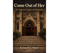 Come Out of Her: The Forgotten Origins of Christianity