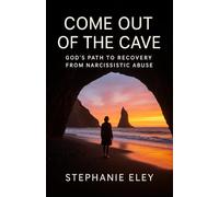 Come Out of the Cave: God's Path to Recovery from Narcissistic Abuse