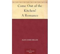 Come Out of the Kitchen! A Romance