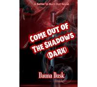 Come Out of The Shadows: A Better To Burn Out Novel