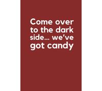 Come Over To The Dark Side.. We've Got Candy" - 6'x9' Lined Notebook: Funny Quotes Journal, Perfect Gift For Girls, Boys, Teachers And Students