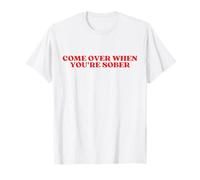 Come Over When You're Sober Y2k Aesthetic Funny T-Shirt