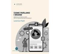 Come Parlano I Brand. Manuale Di Tono Di Voce Per La Comunicazione Aziendale