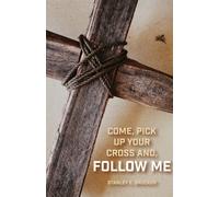 Come, Pick Up Your Cross And, Follow Me