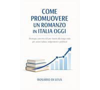 Come Promuovere un Romanzo in Italia Oggi: Strategia concreta dal pre-lancio alla lunga coda per autori italiani, indipendenti e pubblicati | l'altra parte della narratologia