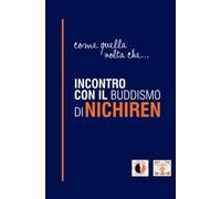 Come quella volta che…: Breve introduzione al Buddismo di Nichiren Daishonin