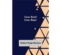 Come Rack Come Rope - Robert Hugh Benson - Alpha Editions - Livre en Anglais Robert Hugh BensonRobert Hugh Benson (Auteur)