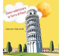 Come Raddrizzare la Torre di Pisa?