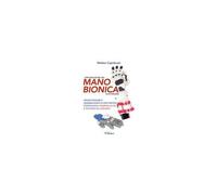 Come Realizzare Una Mano Bionica In Autonomia. Progettazione E Assemblaggio Di Una Protesi Tecnologica Stampata In 3d E Pilotata Da Arduino