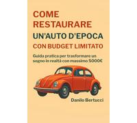 Come restaurare un'auto d'epoca con budget limitato: Guida pratica per trasformare un sogno in realtà con massimo 5.000€