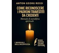 Come riconoscere i padroni travestiti da credenti: Manuale di autodifesa spirituale