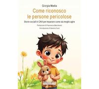 Come riconosco le persone pericolose. Storie sociali in CAA per imparare come sia meglio agire. Ediz. illustrata