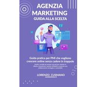 Come scegliere l’agenzia di marketing giusta per la tua azienda: Guida pratica per PMI che vogliono crescere online senza cadere in trappole