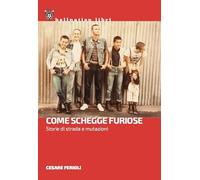 Come schegge furiose. Storie di strada e mutazioni
