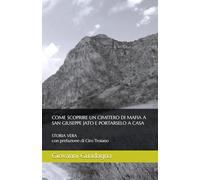 COME SCOPRIRE UN CIMITERO DI MAFIA A SAN GIUSEPPE JATO E PORTARSELO A CASA: STORIA VERA - Prefazione di Ciro Troiano