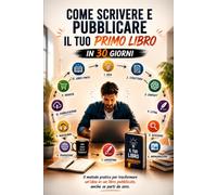 COME SCRIVERE E PUBBLICARE Il Tuo Primo Libro In 30 Giorni: Trasforma un'idea in un Libro Pubblicato Scopri ChatGPT, LitPal e strumenti moderni Dell'intelligenza artificiale.