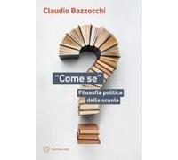 «Come Se». Filosofia Politica Della Scuola