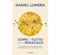 Come Se Tutto Fosse Un Miracolo. Un Cammino Per Riconquistare Leggerezza, Felicità E Meraviglia